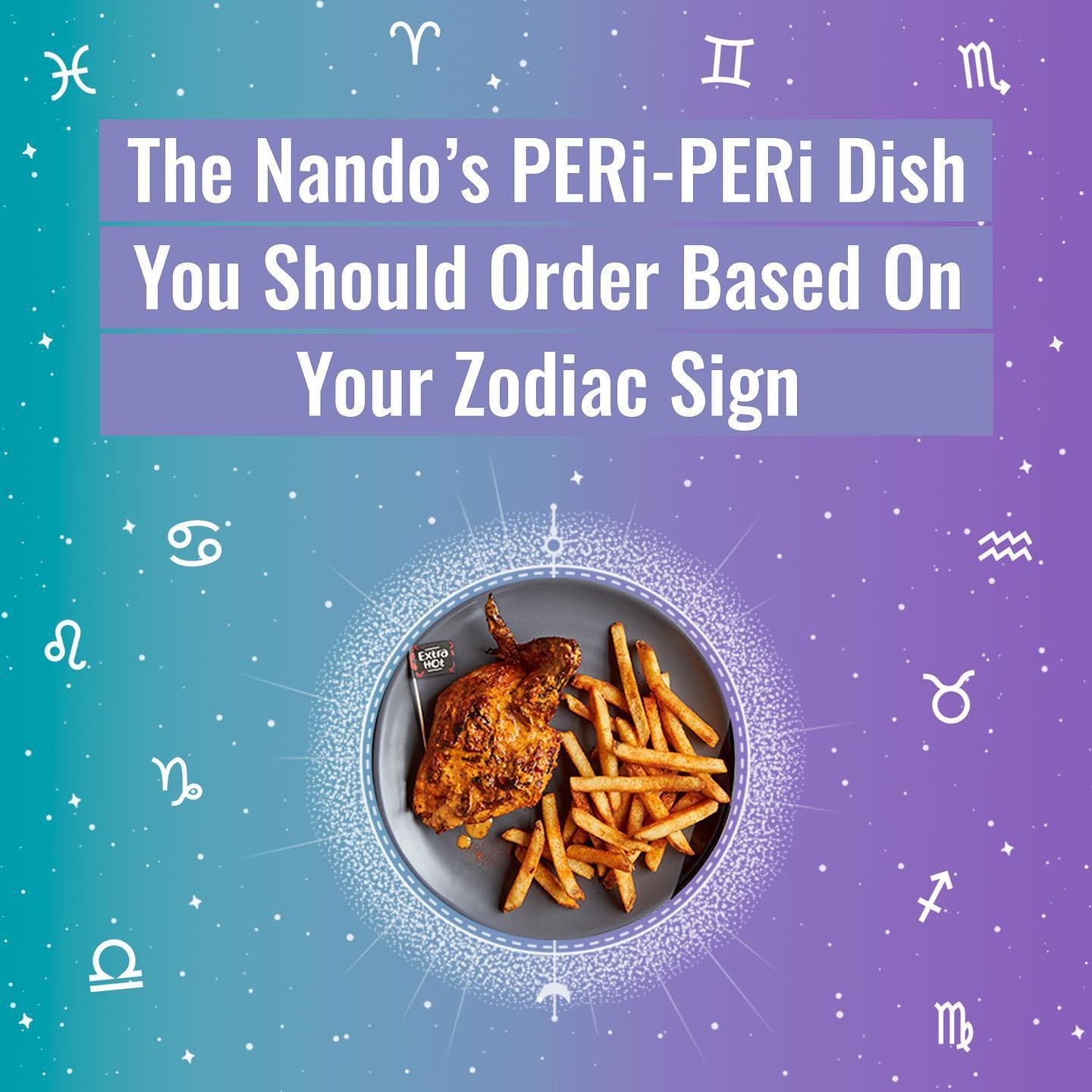 The Nando's PER-PERi Dish You Should Order Based On Your Zodiac Sign - Narcity